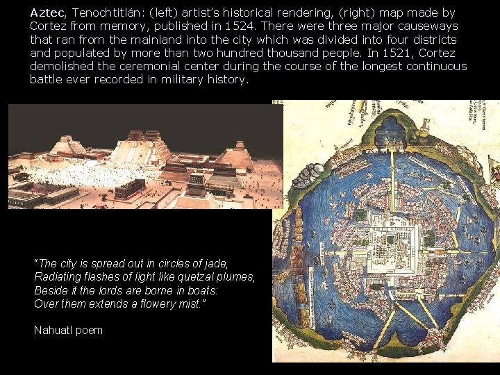 Aztec, Tenochtitlán: (left) artist’s historical rendering, (right) map made by Cortez from memory, published Aztec, Tenochtitlán: (left) artist’s historical rendering, (right) map made by Cortez from memory, published
