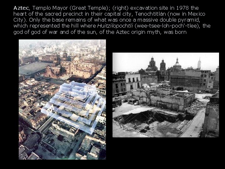 Aztec, Templo Mayor (Great Temple); (right) excavation site in 1978 the heart of the Aztec, Templo Mayor (Great Temple); (right) excavation site in 1978 the heart of the