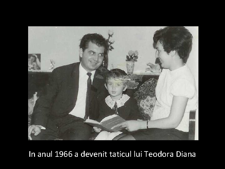 In anul 1966 a devenit taticul lui Teodora Diana 