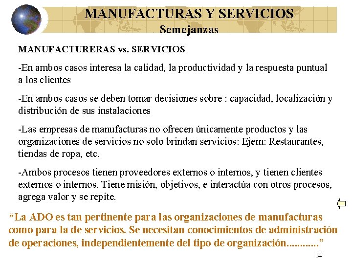 MANUFACTURAS Y SERVICIOS Semejanzas MANUFACTURERAS vs. SERVICIOS -En ambos casos interesa la calidad, la