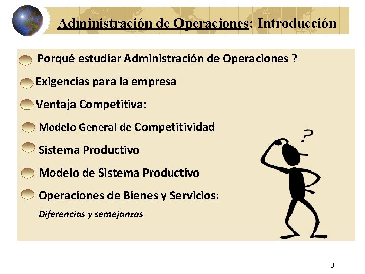 Administración de Operaciones: Introducción Porqué estudiar Administración de Operaciones ? Exigencias para la empresa