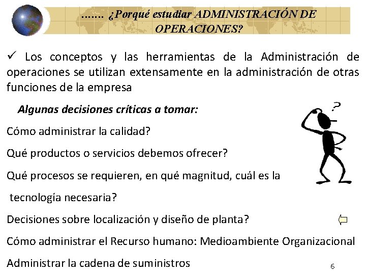 . . . . ¿Porqué estudiar ADMINISTRACIÓN DE OPERACIONES? ü Los conceptos y las