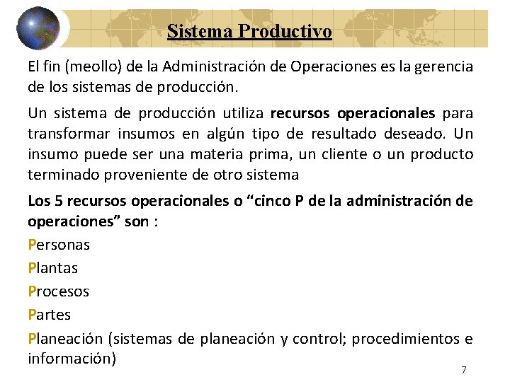 Sistema Productivo El fin (meollo) de la Administración de Operaciones es la gerencia de