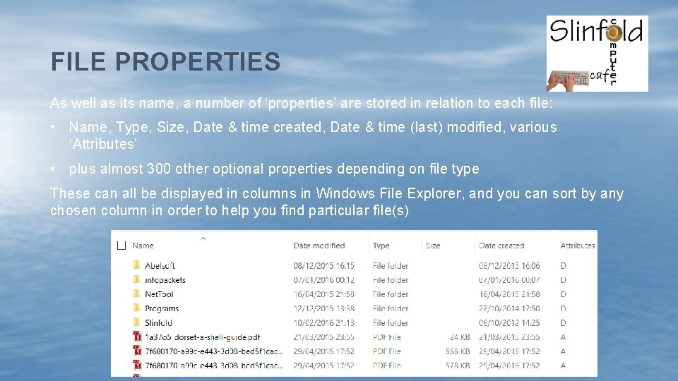 FILE PROPERTIES As well as its name, a number of ‘properties’ are stored in