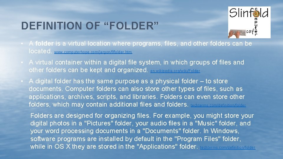 DEFINITION OF “FOLDER” • A folder is a virtual location where programs, files, and