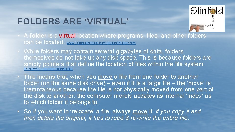 FOLDERS ARE ‘VIRTUAL’ • A folder is a virtual location where programs, files, and