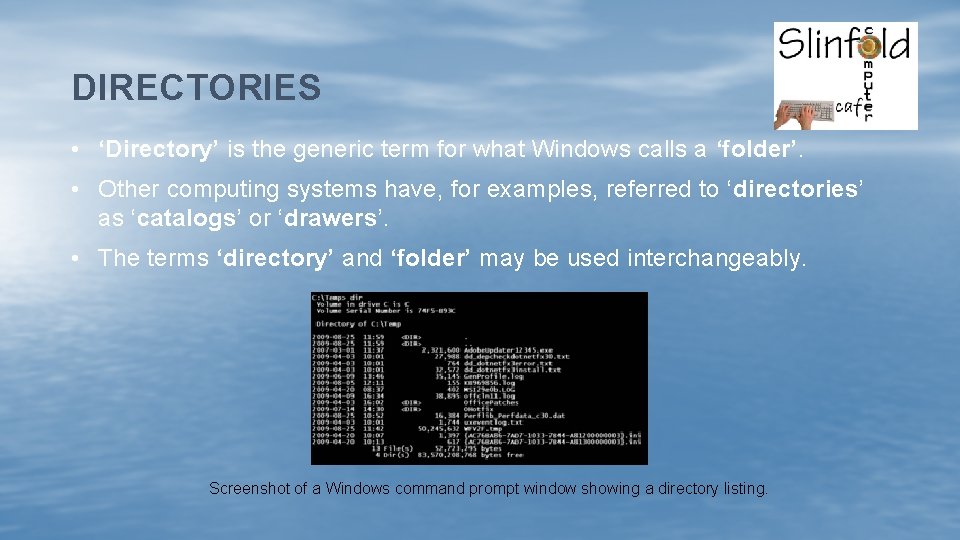 DIRECTORIES • ‘Directory’ is the generic term for what Windows calls a ‘folder’. •