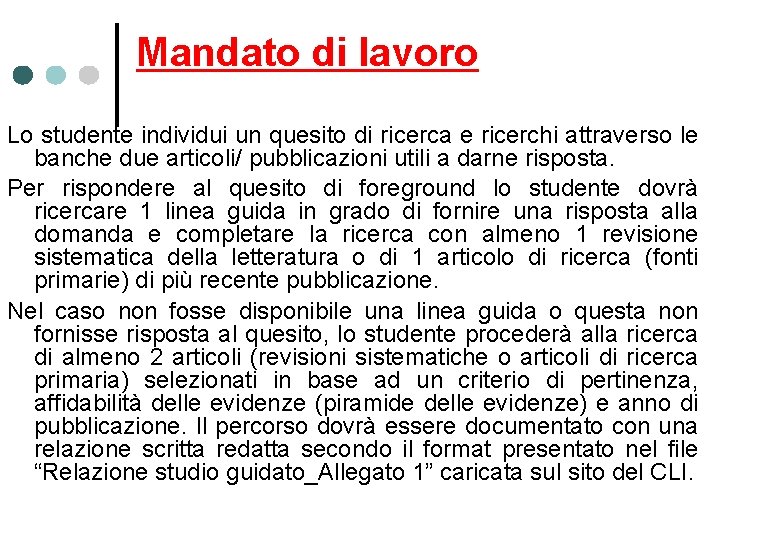 Mandato di lavoro Lo studente individui un quesito di ricerca e ricerchi attraverso le