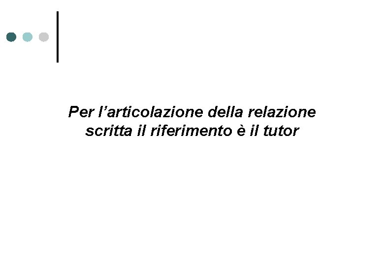 Per l’articolazione della relazione scritta il riferimento è il tutor 