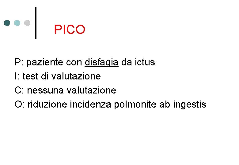 PICO P: paziente con disfagia da ictus I: test di valutazione C: nessuna valutazione