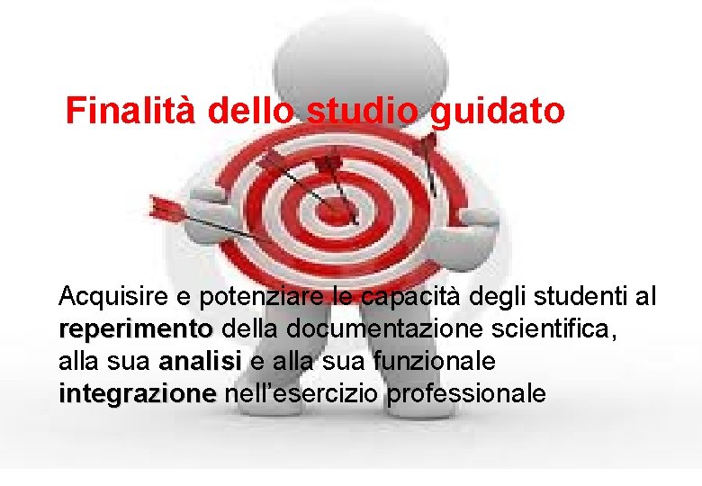 Finalità dello studio guidato Acquisire e potenziare le capacità degli studenti al reperimento della