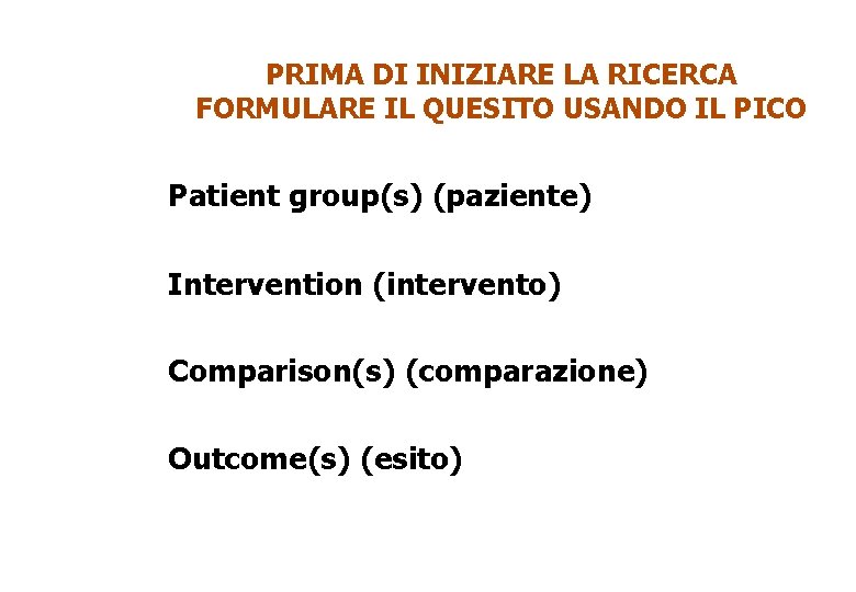 PRIMA DI INIZIARE LA RICERCA FORMULARE IL QUESITO USANDO IL PICO Patient group(s) (paziente)