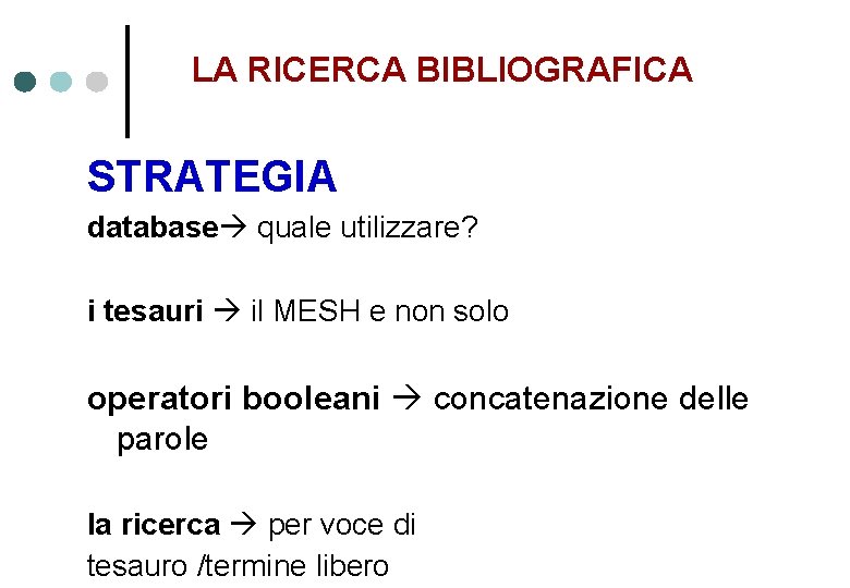 LA RICERCA BIBLIOGRAFICA STRATEGIA database quale utilizzare? i tesauri il MESH e non solo