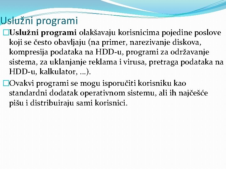 Uslužni programi �Uslužni programi olakšavaju korisnicima pojedine poslove koji se često obavljaju (na primer,