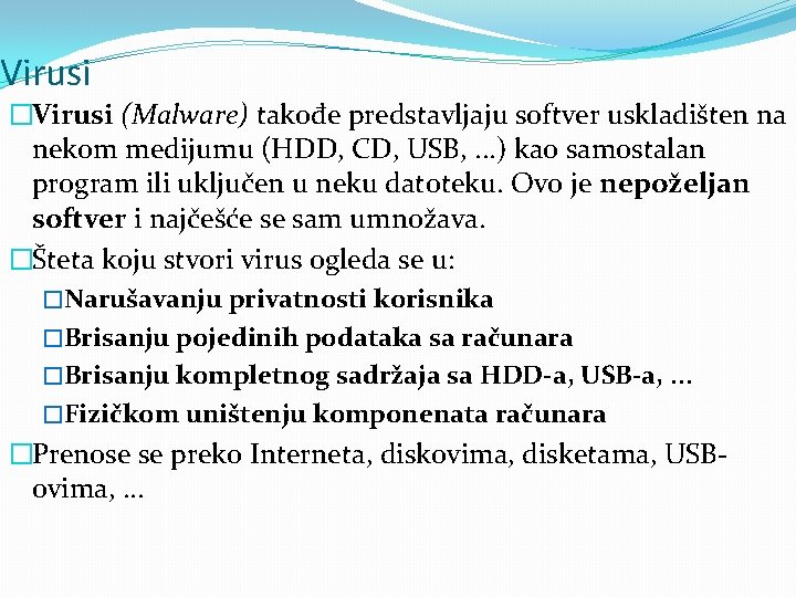 Virusi �Virusi (Malware) takođe predstavljaju softver uskladišten na nekom medijumu (HDD, CD, USB, .