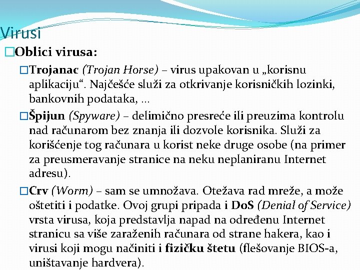 Virusi �Oblici virusa: �Trojanac (Trojan Horse) – virus upakovan u „korisnu aplikaciju“. Najčešće služi