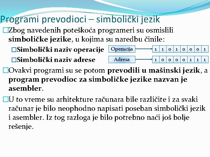 Programi prevodioci – simbolički jezik �Zbog navedenih poteškoća programeri su osmislili simboličke jezike, u