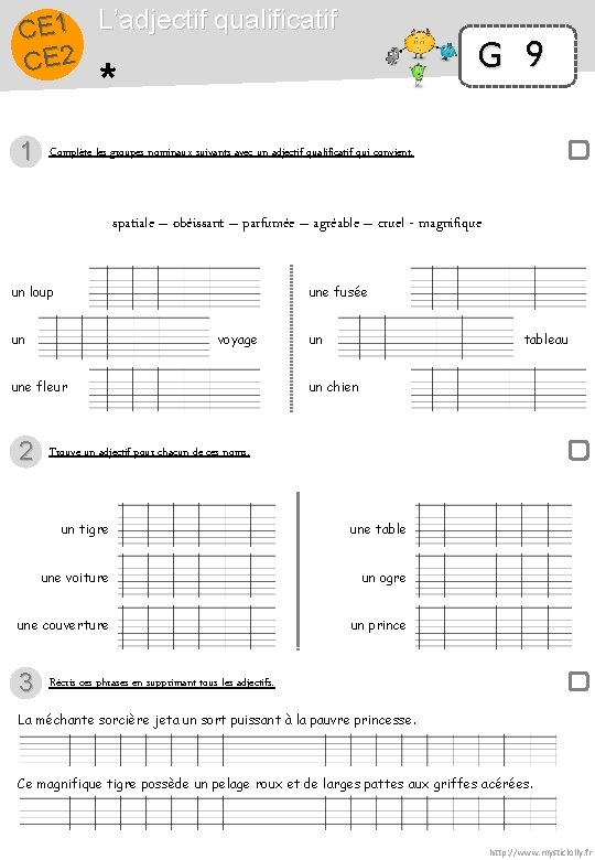 CE 1 L’adjectif qualificatif CE 2 G 9 * 1 Complète les groupes nominaux