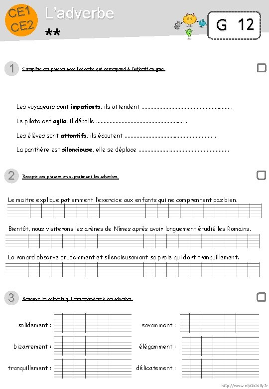 CE 1 CE 2 1 L’adverbe G 12 ** Complète ces phrases avec l’adverbe