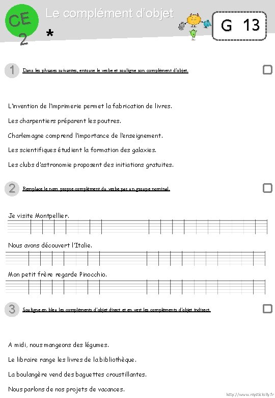 CE 2 1 Le complément d’objet * G 13 Dans les phrases suivantes, entoure