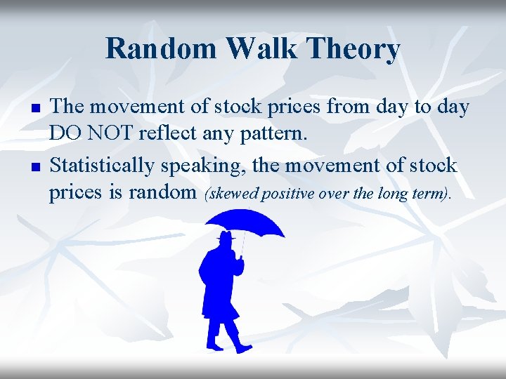 Random Walk Theory n n The movement of stock prices from day to day