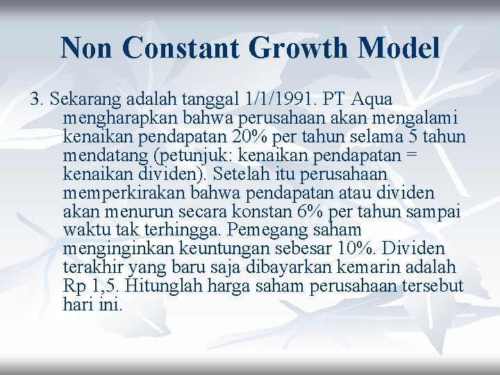 Non Constant Growth Model 3. Sekarang adalah tanggal 1/1/1991. PT Aqua mengharapkan bahwa perusahaan