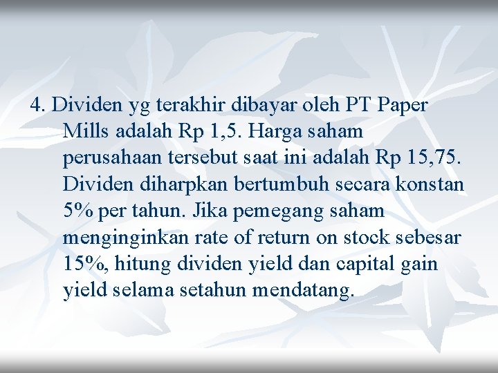 4. Dividen yg terakhir dibayar oleh PT Paper Mills adalah Rp 1, 5. Harga