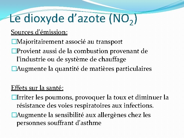 Le dioxyde d’azote (NO 2) Sources d’émission: �Majoritairement associé au transport �Provient aussi de