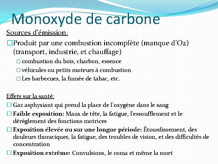 Monoxyde de carbone Sources d’émission: �Produit par une combustion incomplète (manque d’O 2) (transport,