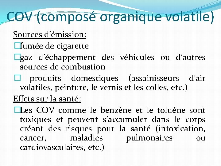 COV (composé organique volatile) Sources d’émission: �fumée de cigarette �gaz d’échappement des véhicules ou