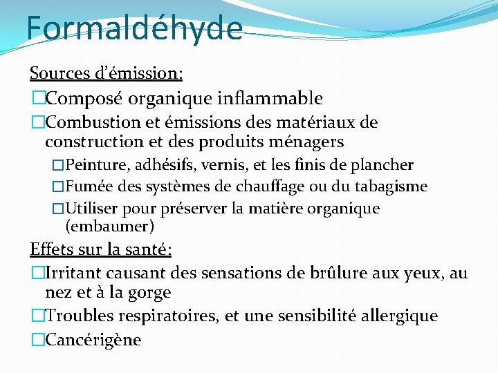 Formaldéhyde Sources d’émission: �Composé organique inflammable �Combustion et émissions des matériaux de construction et