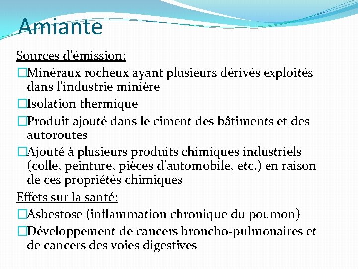 Amiante Sources d’émission: �Minéraux rocheux ayant plusieurs dérivés exploités dans l’industrie minière �Isolation thermique