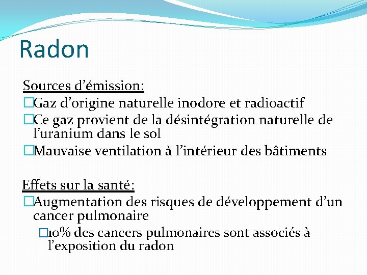 Radon Sources d’émission: �Gaz d’origine naturelle inodore et radioactif �Ce gaz provient de la