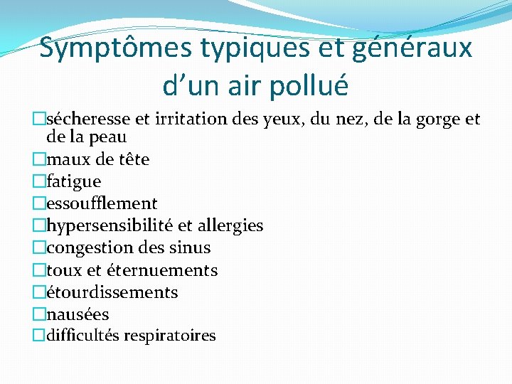 Symptômes typiques et généraux d’un air pollué �sécheresse et irritation des yeux, du nez,