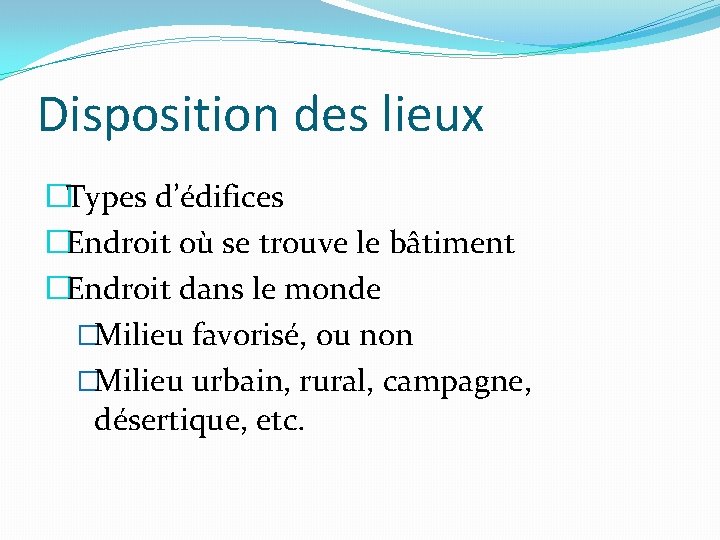 Disposition des lieux �Types d’édifices �Endroit où se trouve le bâtiment �Endroit dans le