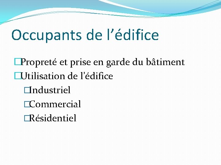 Occupants de l’édifice �Propreté et prise en garde du bâtiment �Utilisation de l’édifice �Industriel