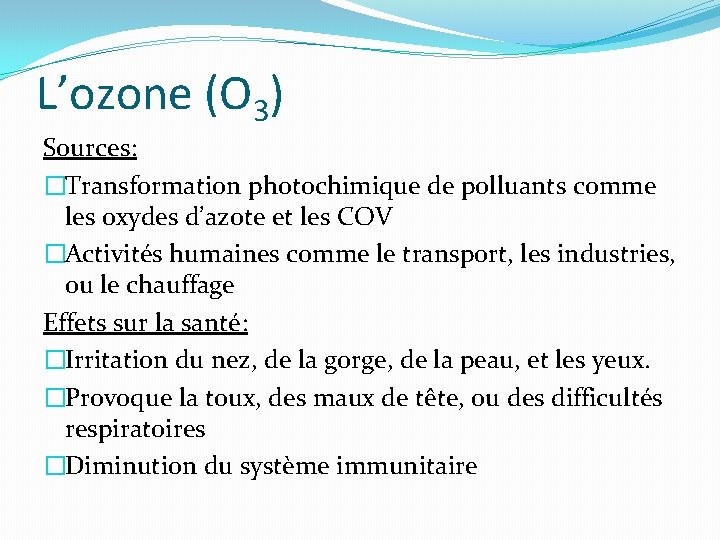 L’ozone (O 3) Sources: �Transformation photochimique de polluants comme les oxydes d’azote et les