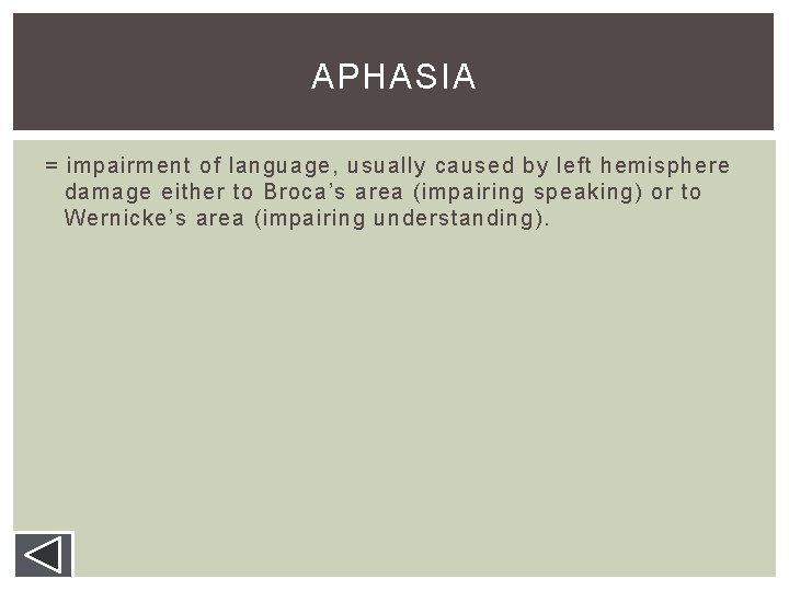 APHASIA = impairment of language, usually caused by left hemisphere damage either to Broca’s APHASIA = impairment of language, usually caused by left hemisphere damage either to Broca’s