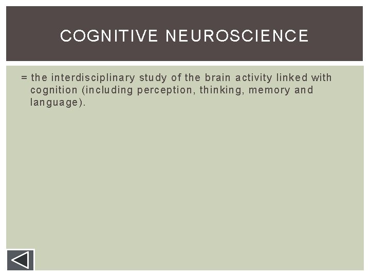 COGNITIVE NEUROSCIENCE = the interdisciplinary study of the brain activity linked with cognition (including COGNITIVE NEUROSCIENCE = the interdisciplinary study of the brain activity linked with cognition (including