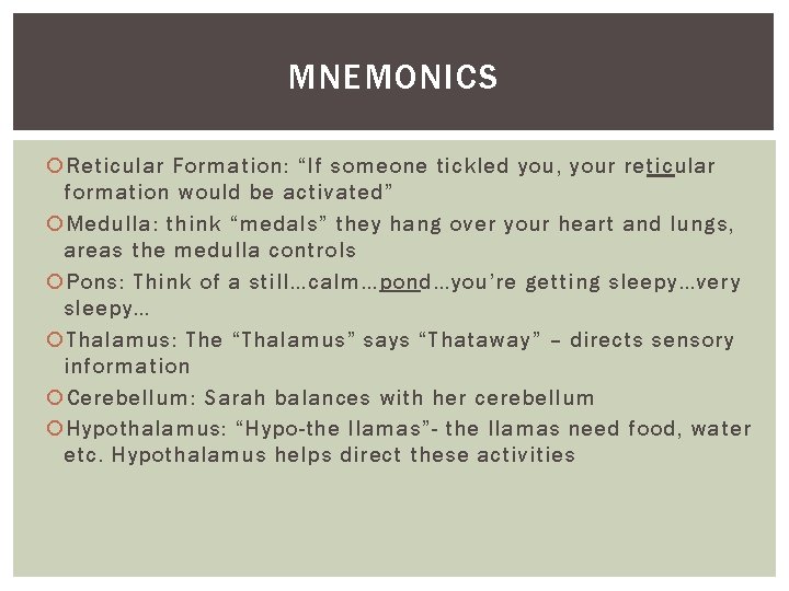 MNEMONICS Reticular Formation: “If someone tickled you, your re ticular formation would be activated” MNEMONICS Reticular Formation: “If someone tickled you, your re ticular formation would be activated”
