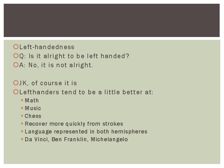 Left-handedness Q: Is it alright to be left handed? A: No, it is Left-handedness Q: Is it alright to be left handed? A: No, it is