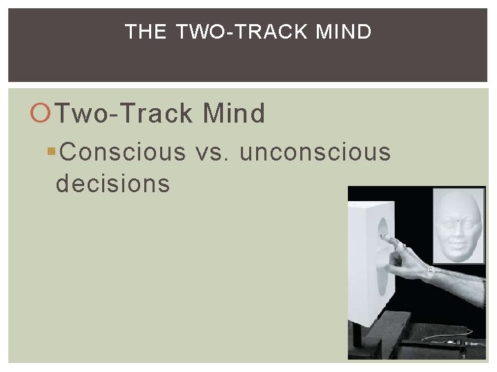 THE TWO-TRACK MIND Two-Track Mind §Conscious vs. unconscious decisions THE TWO-TRACK MIND Two-Track Mind §Conscious vs. unconscious decisions