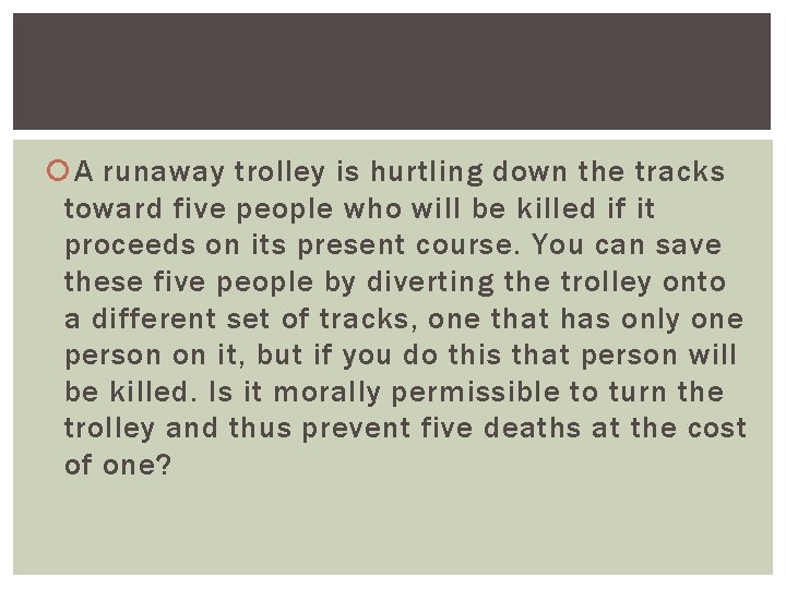 A runaway trolley is hurtling down the tracks toward five people who will A runaway trolley is hurtling down the tracks toward five people who will