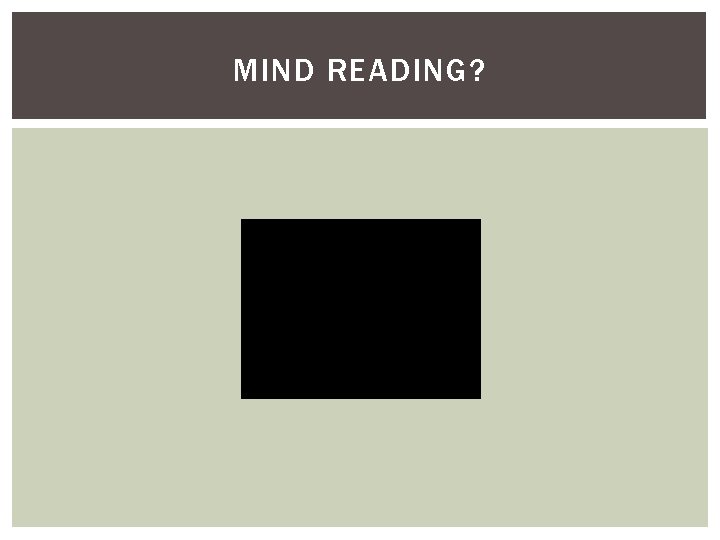 MIND READING? MIND READING?