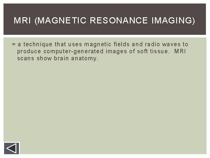 MRI (MAGNETIC RESONANCE IMAGING) = a technique that uses magnetic fields and radio waves MRI (MAGNETIC RESONANCE IMAGING) = a technique that uses magnetic fields and radio waves