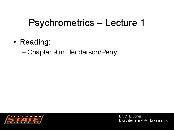 Psychrometrics – Lecture 1 • Reading: – Chapter 9 in Henderson/Perry Dr. C. L.