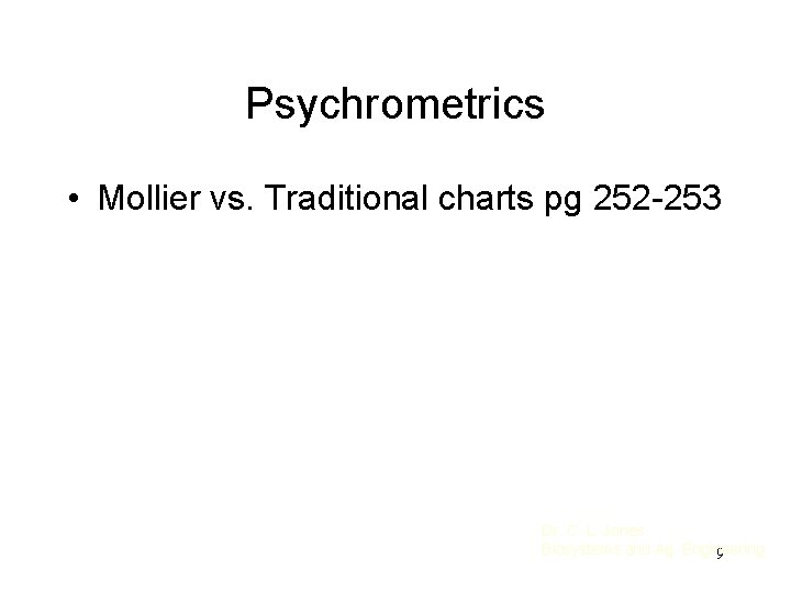 Psychrometrics • Mollier vs. Traditional charts pg 252 -253 Dr. C. L. Jones Biosystems