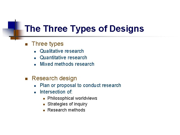 The Three Types of Designs n Three types n n Qualitative research Quantitative research