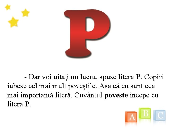  - Dar voi uitați un lucru, spuse litera P. Copiii iubesc cel mai