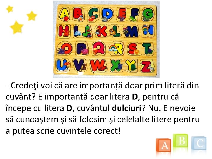  - Credeţi voi că are importanță doar prim literă din cuvânt? E importantă